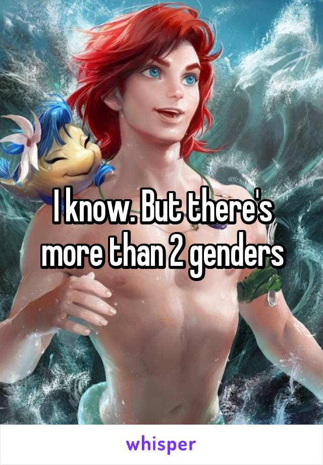 I know. But there's more than 2 genders