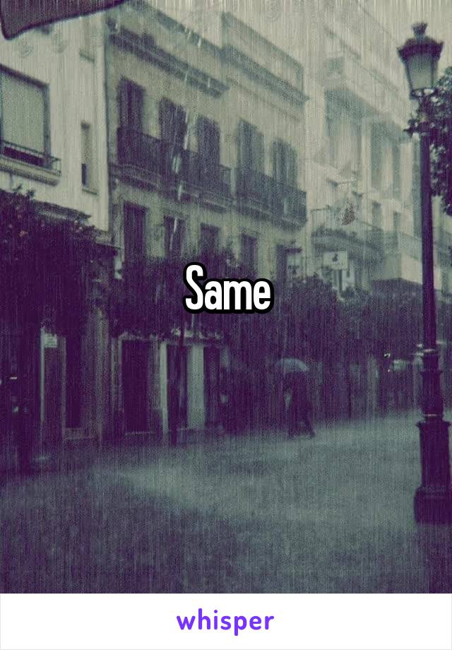 Same
