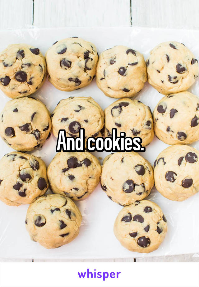 And cookies.