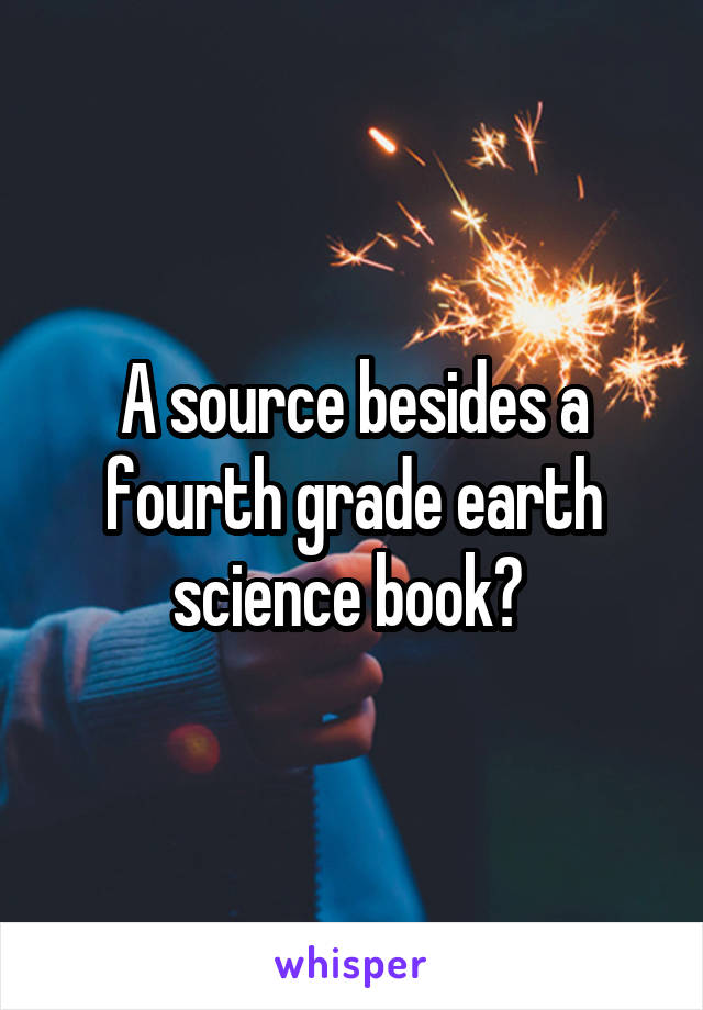 A source besides a fourth grade earth science book? 