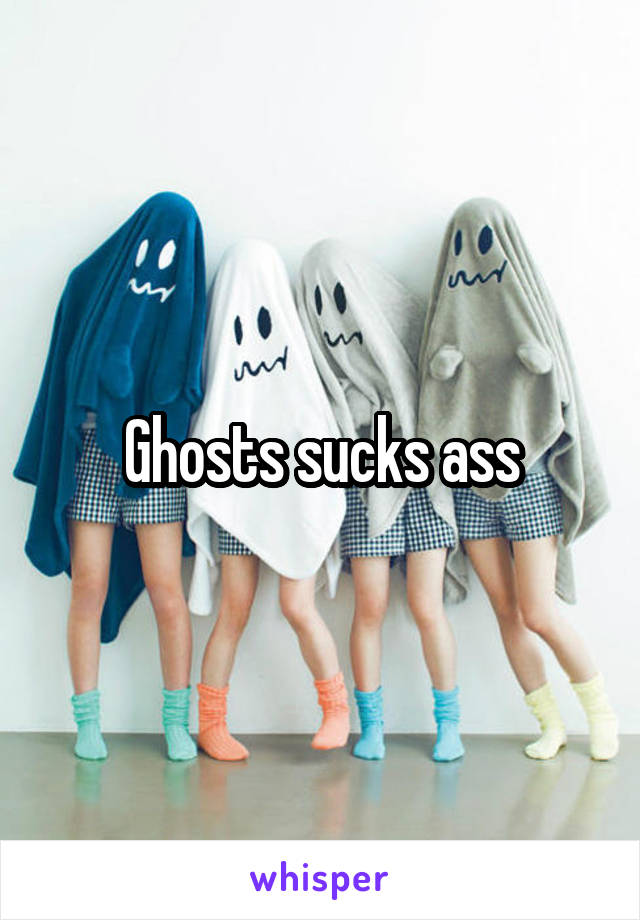 Ghosts sucks ass