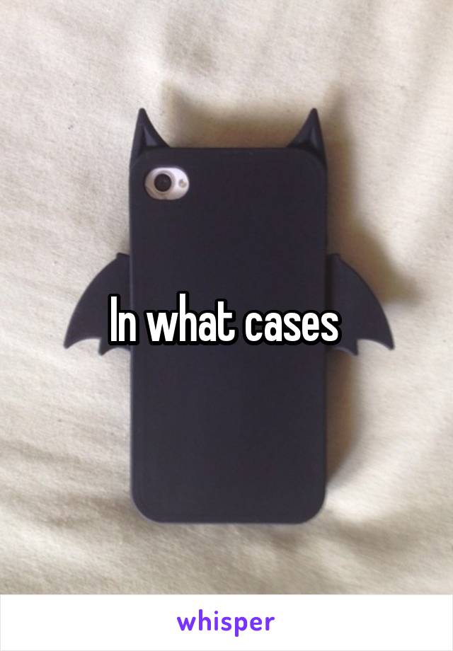 In what cases 