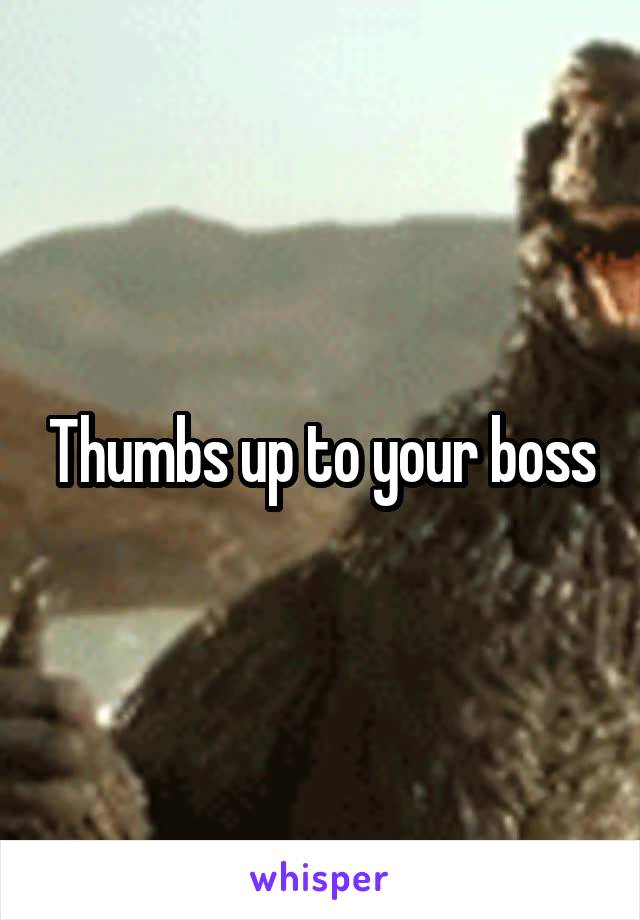 Thumbs up to your boss