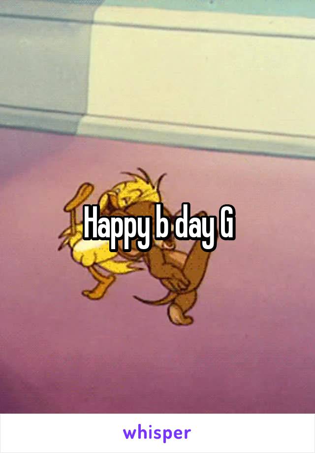 Happy b day G