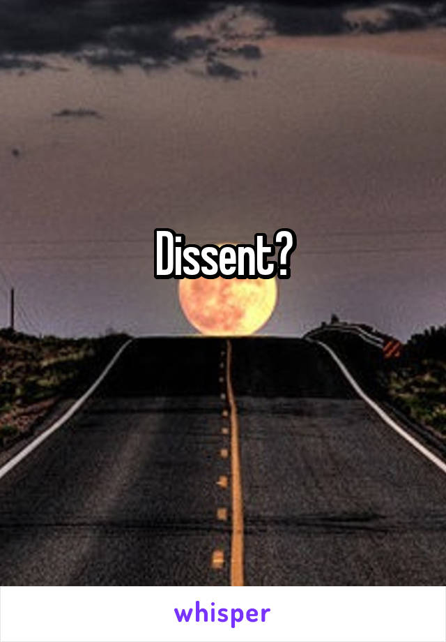 Dissent?

