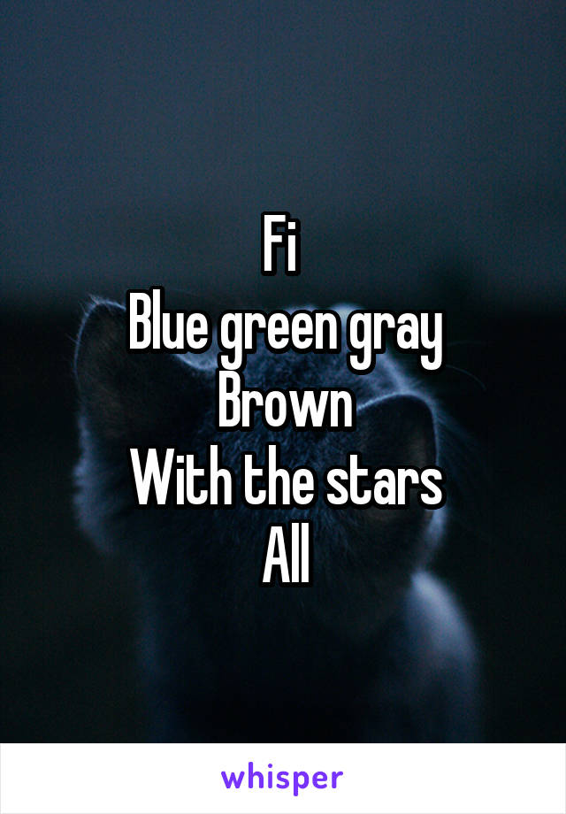Fi 
Blue green gray
Brown
With the stars
All