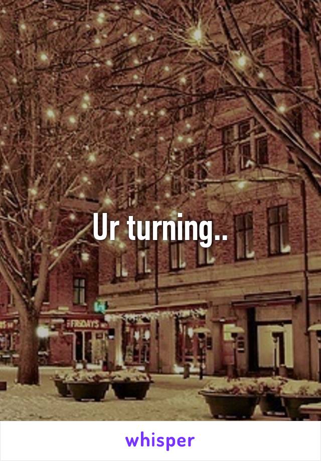 Ur turning..
