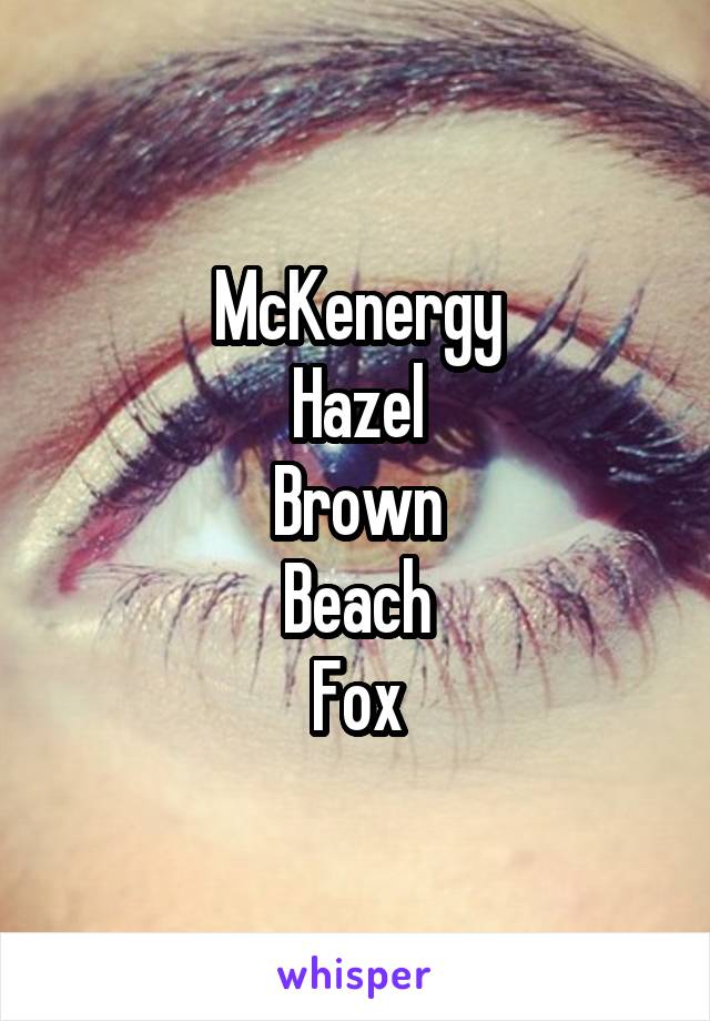 McKenergy
Hazel
Brown
Beach
Fox