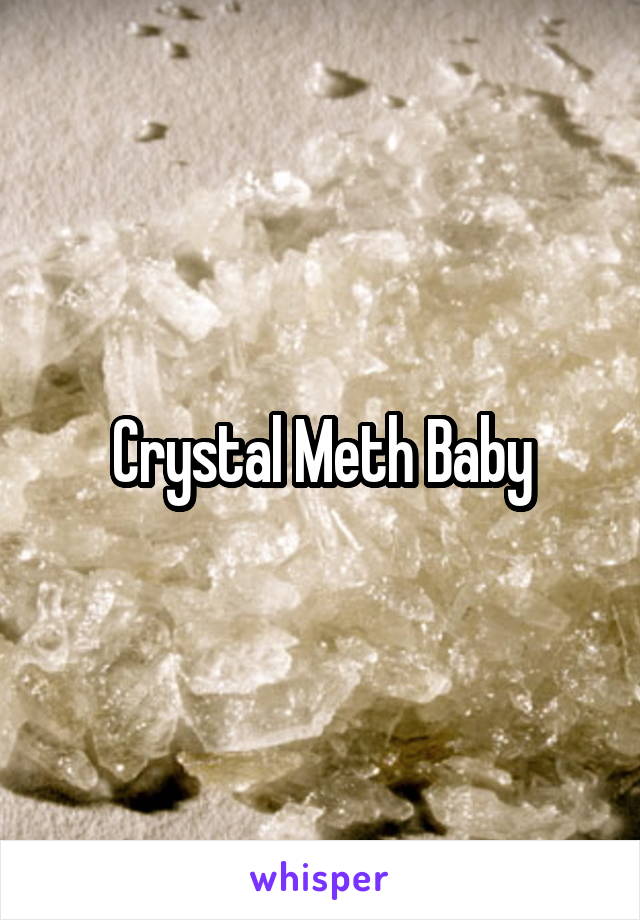 Crystal Meth Baby