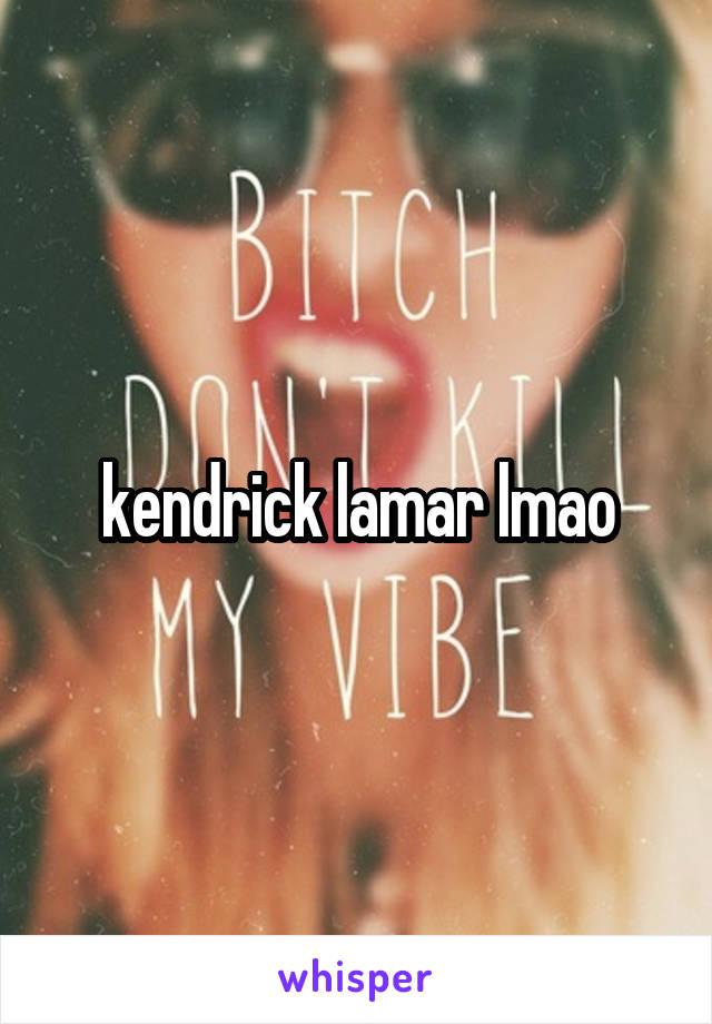 kendrick lamar lmao