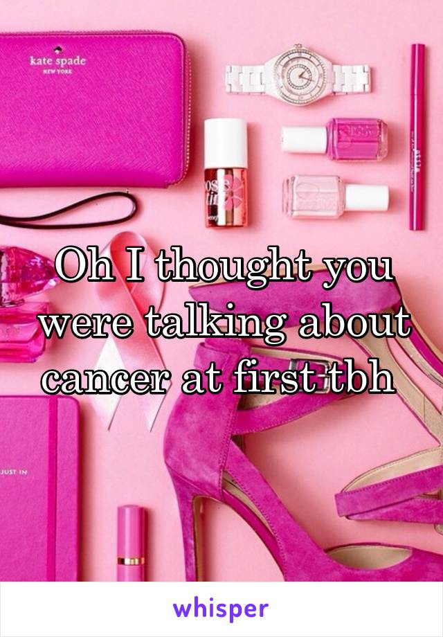 Oh I thought you were talking about cancer at first tbh 