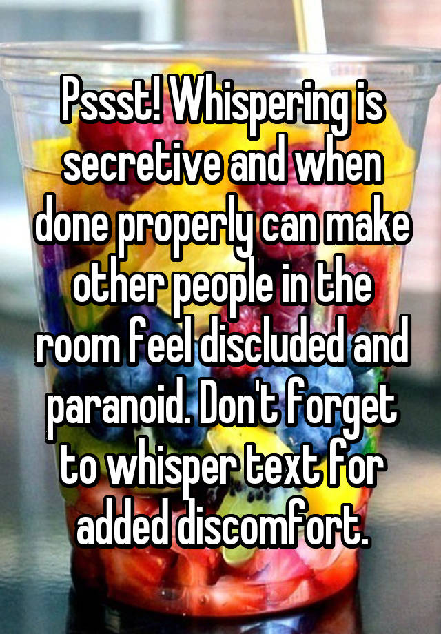 pssst-whispering-is-secretive-and-when-done-properly-can-make-other-people-in-the-room-feel