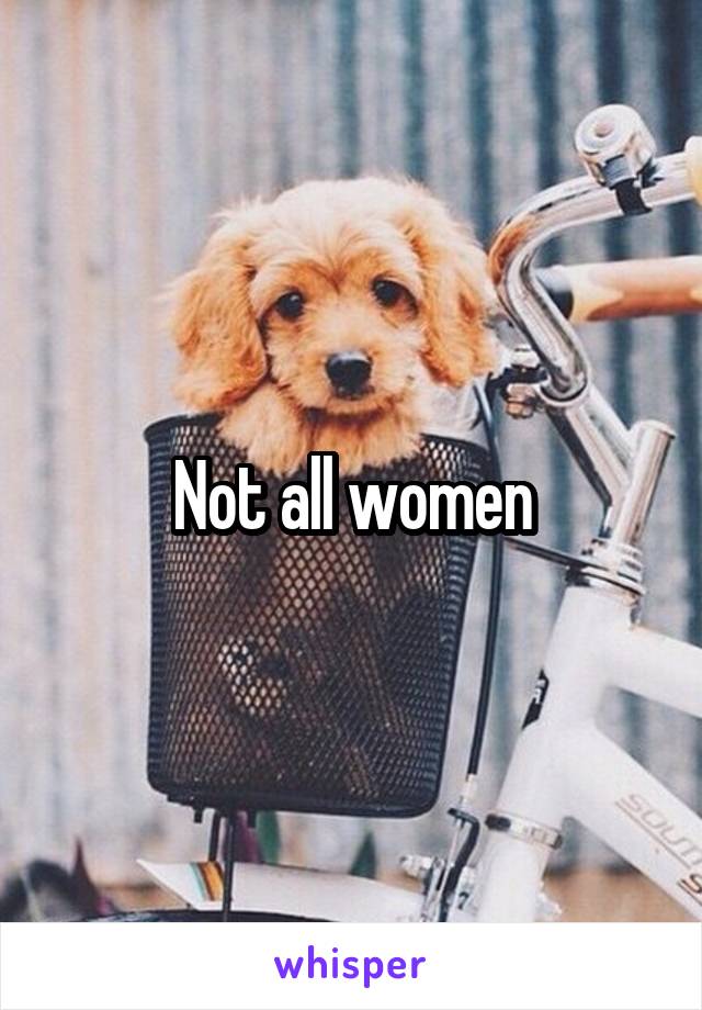 Not all women