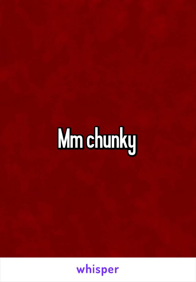 Mm chunky 