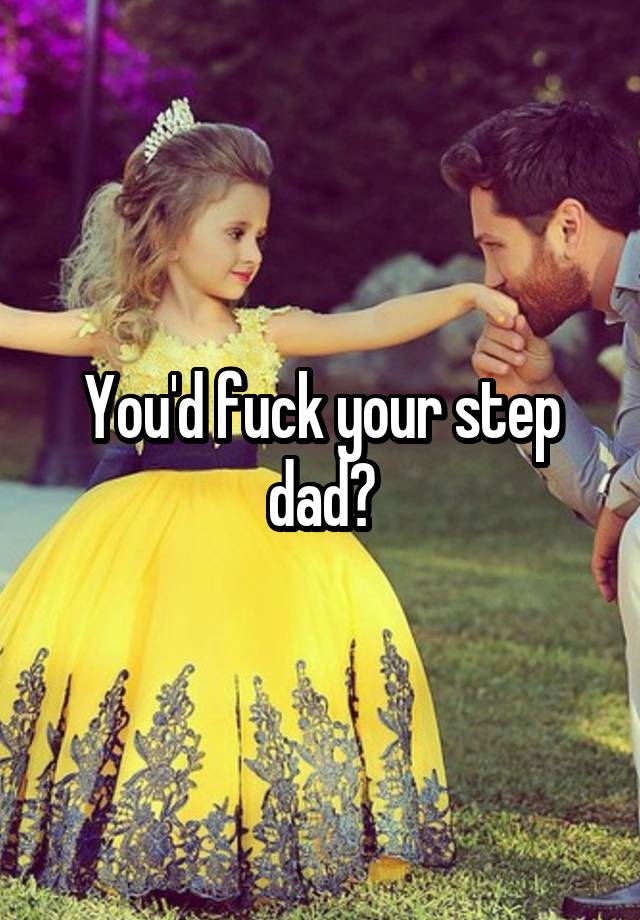 Youd Fuck Your Step Dad 