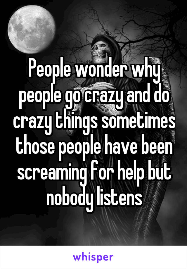 people-wonder-why-people-go-crazy-and-do-crazy-things-sometimes-those