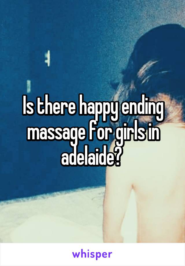 Is There Happy Ending Massage For Girls In Adelaide