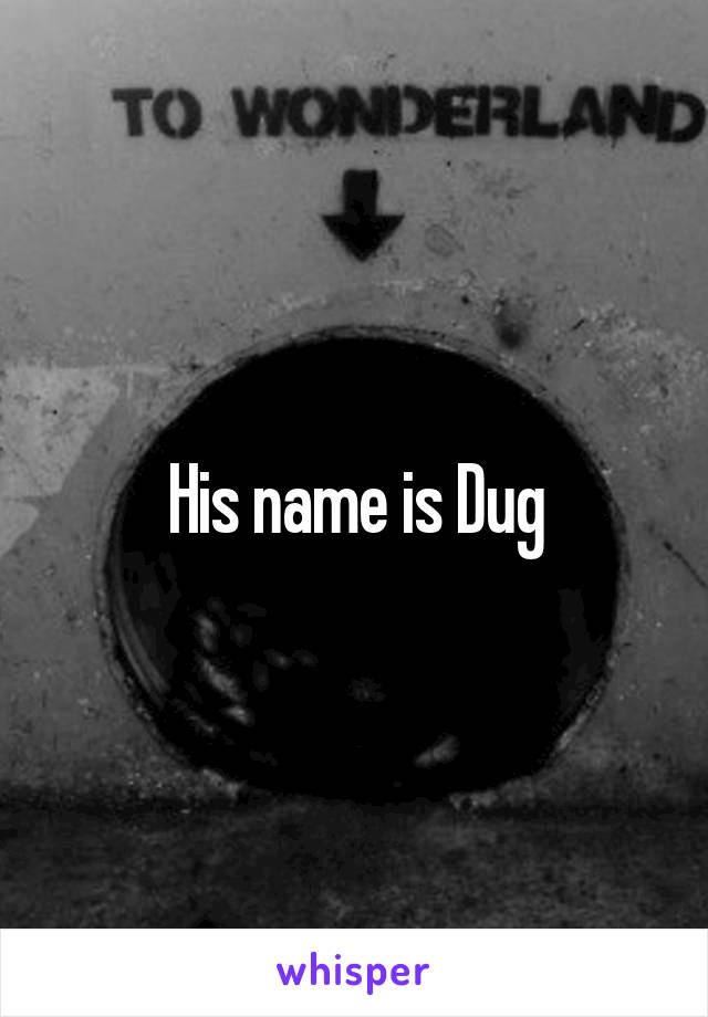 His name is Dug