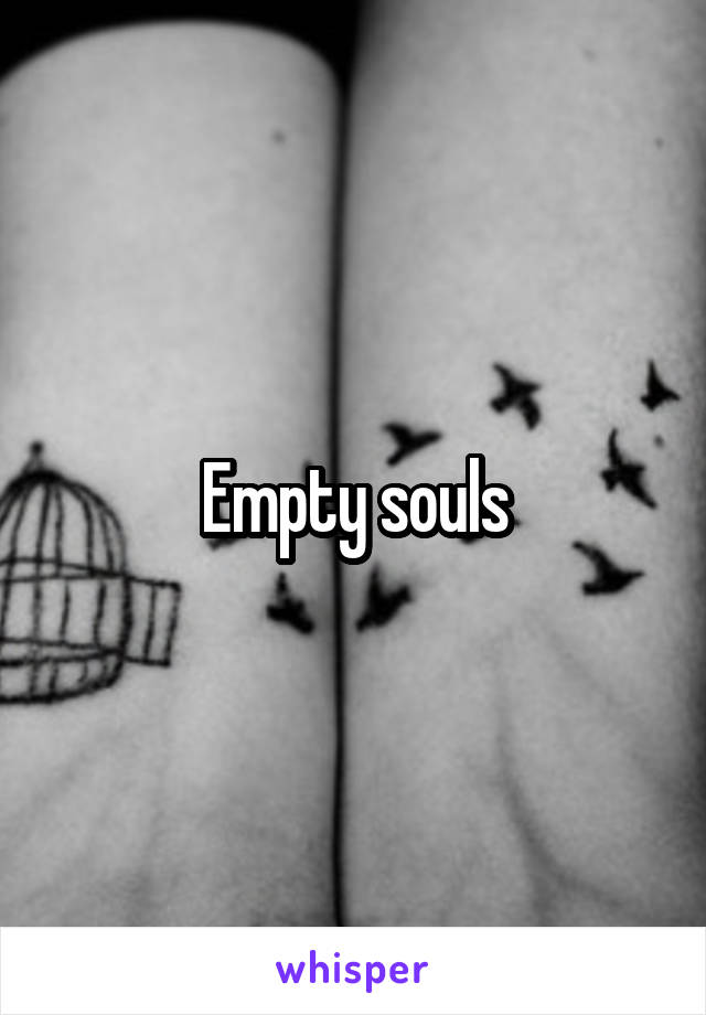 Empty souls
