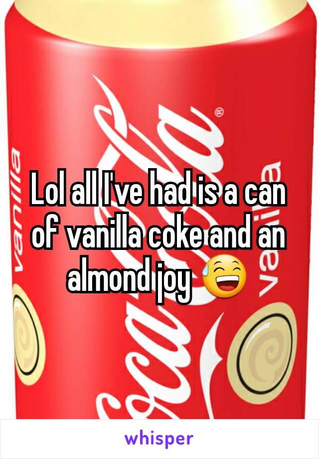 Lol all I've had is a can of vanilla coke and an almond joy 😅
