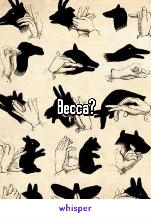 Becca?