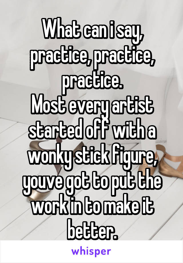 What can i say, practice, practice, practice.
Most every artist started off with a wonky stick figure, youve got to put the work in to make it better.