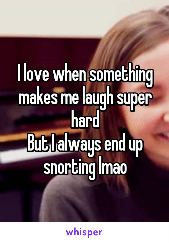 I love when something makes me laugh super hard
But I always end up snorting lmao
