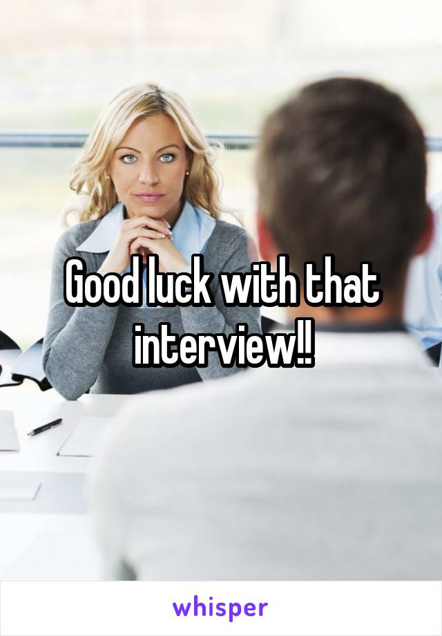 Good luck with that interview!!