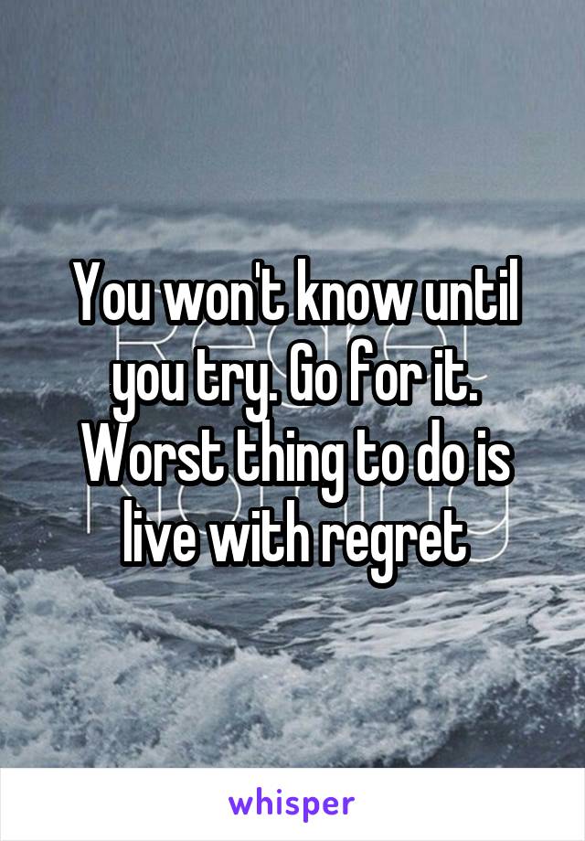 You won't know until you try. Go for it. Worst thing to do is live with regret