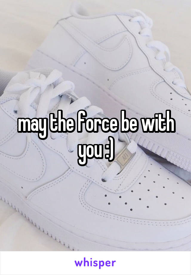 may the force be with you :)