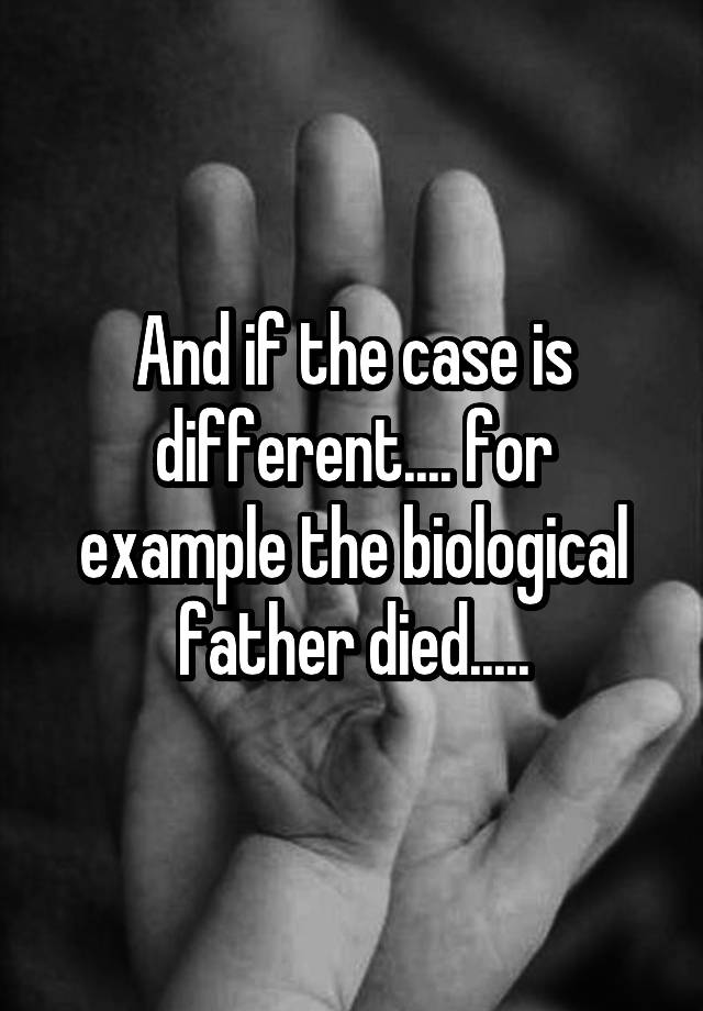 and-if-the-case-is-different-for-example-the-biological-father-died