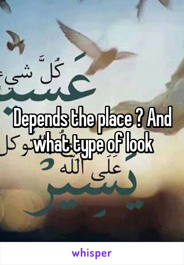 Depends the place ? And what type of look