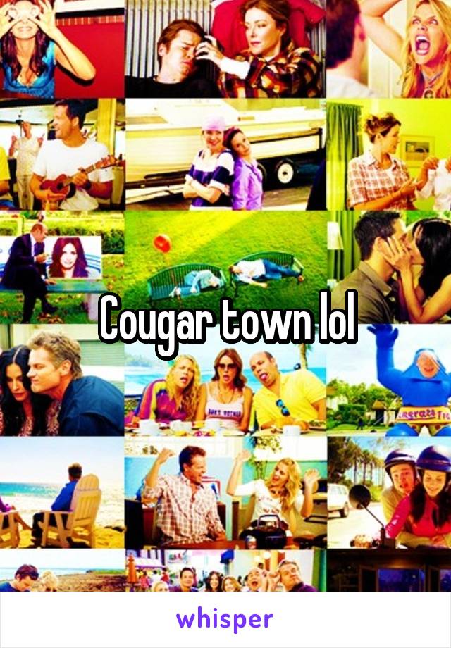 Cougar town lol