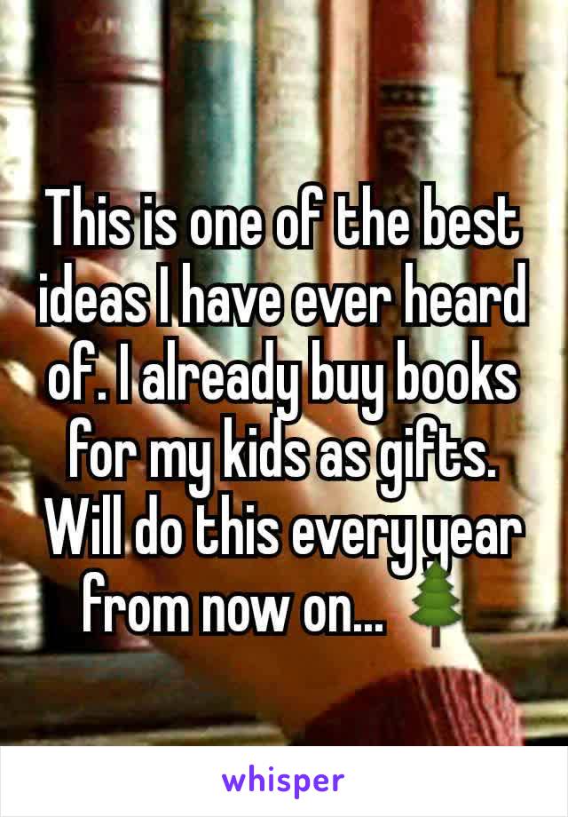 This is one of the best ideas I have ever heard of. I already buy books for my kids as gifts. Will do this every year from now on...🌲