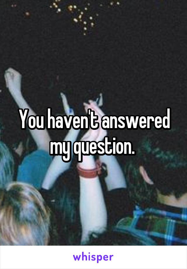 You haven't answered my question. 