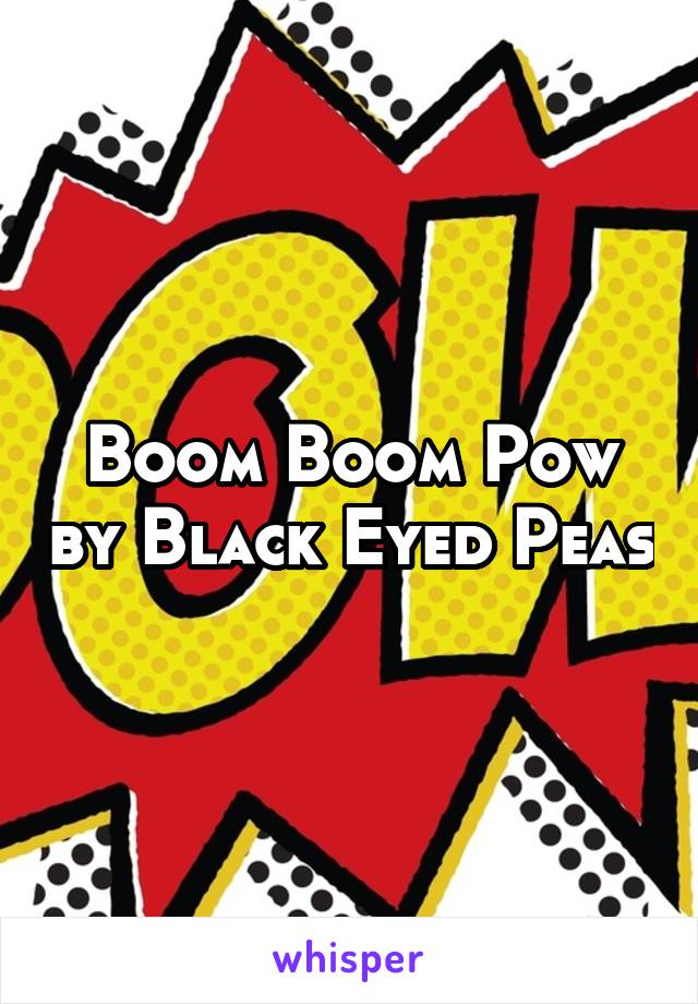 Boom Boom Pow by Black Eyed Peas