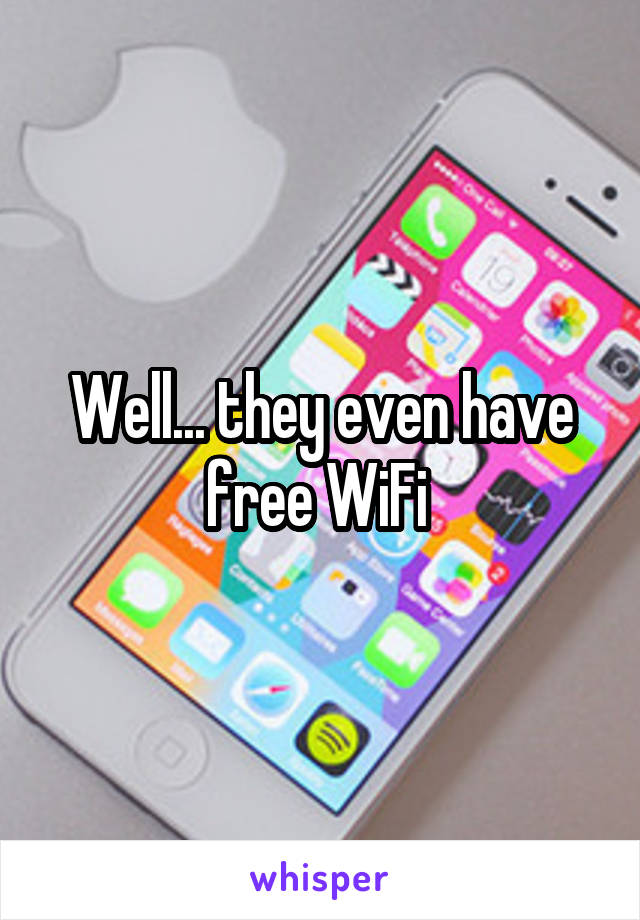 Well... they even have free WiFi 