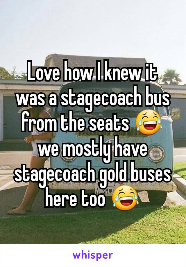 Love how I knew it was a stagecoach bus from the seats 😂 we mostly have stagecoach gold buses here too 😂