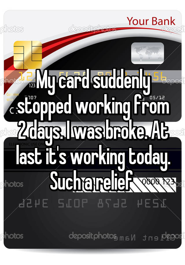 my-card-suddenly-stopped-working-from-2-days-i-was-broke-at-last-it-s