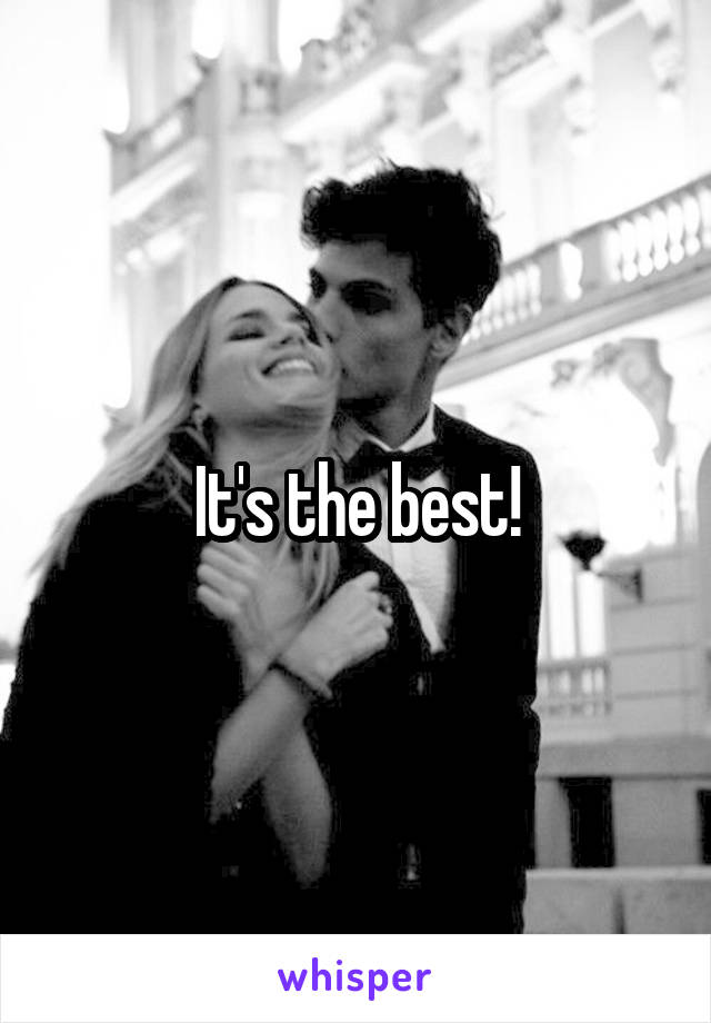 It's the best!