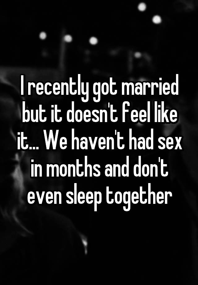 I Recently Got Married But It Doesn T Feel Like It We Haven T Had Sex In Months And Don T