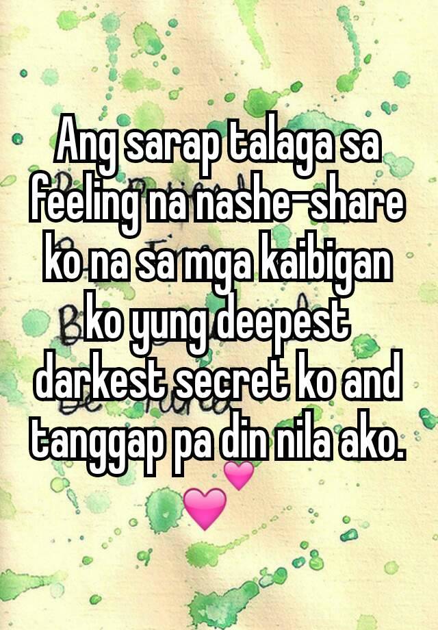 Ang Sarap Talaga Sa Feeling Na Nashe Share Ko Na Sa Mga Kaibigan Ko Yung Deepest Darkest Secret 8349