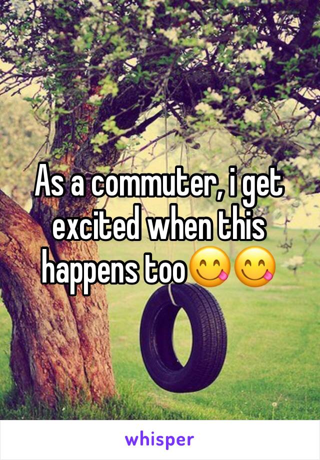 As a commuter, i get excited when this happens too😋😋