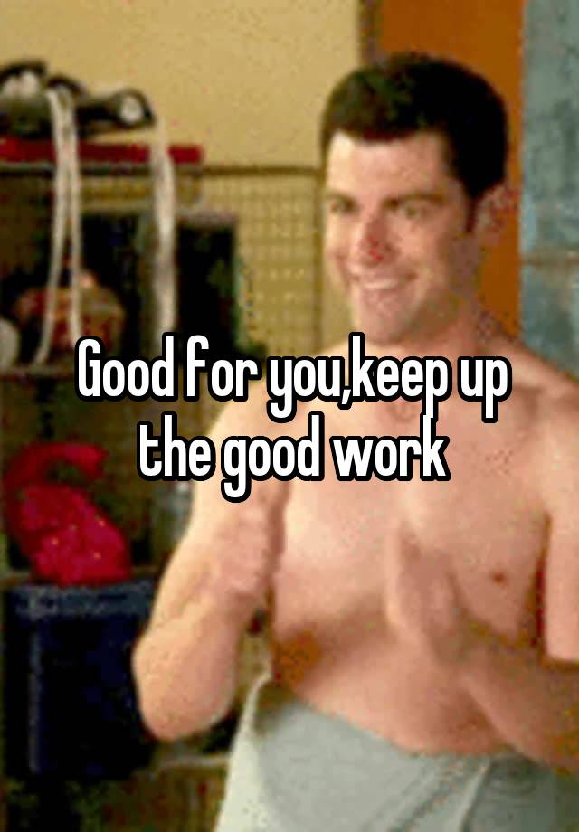 good-for-you-keep-up-the-good-work