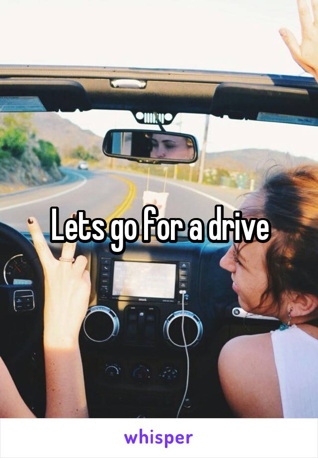Lets go for a drive