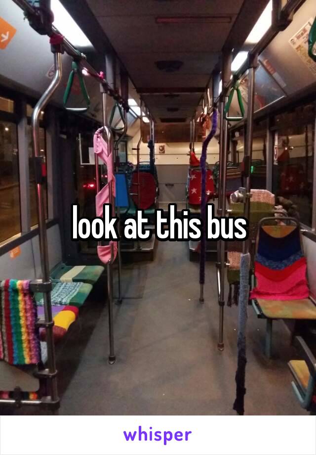 look at this bus