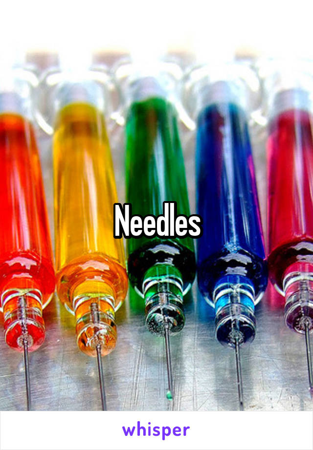 Needles