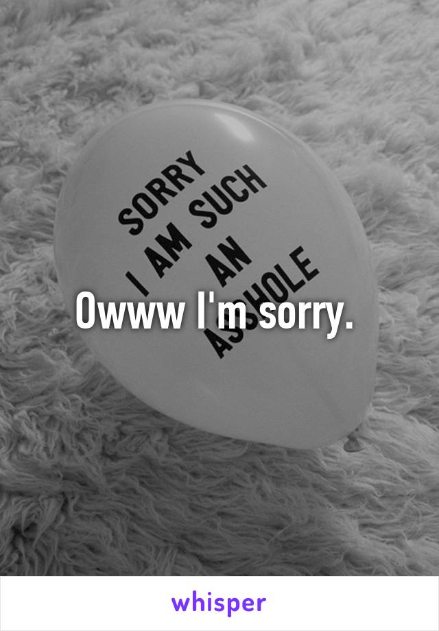 Owww I'm sorry. 
