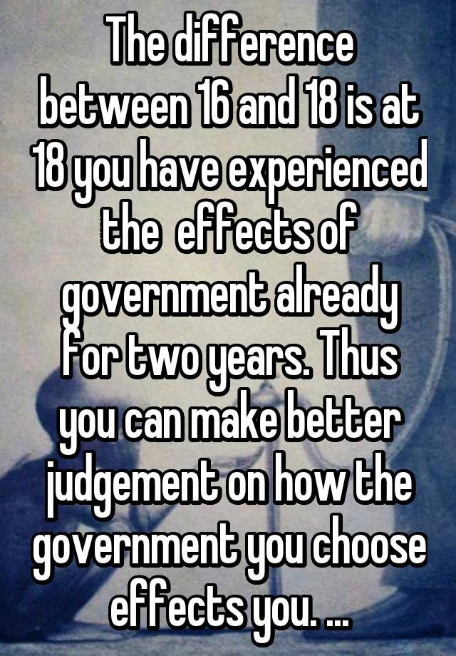 the-difference-between-16-and-18-is-at-18-you-have-experienced-the