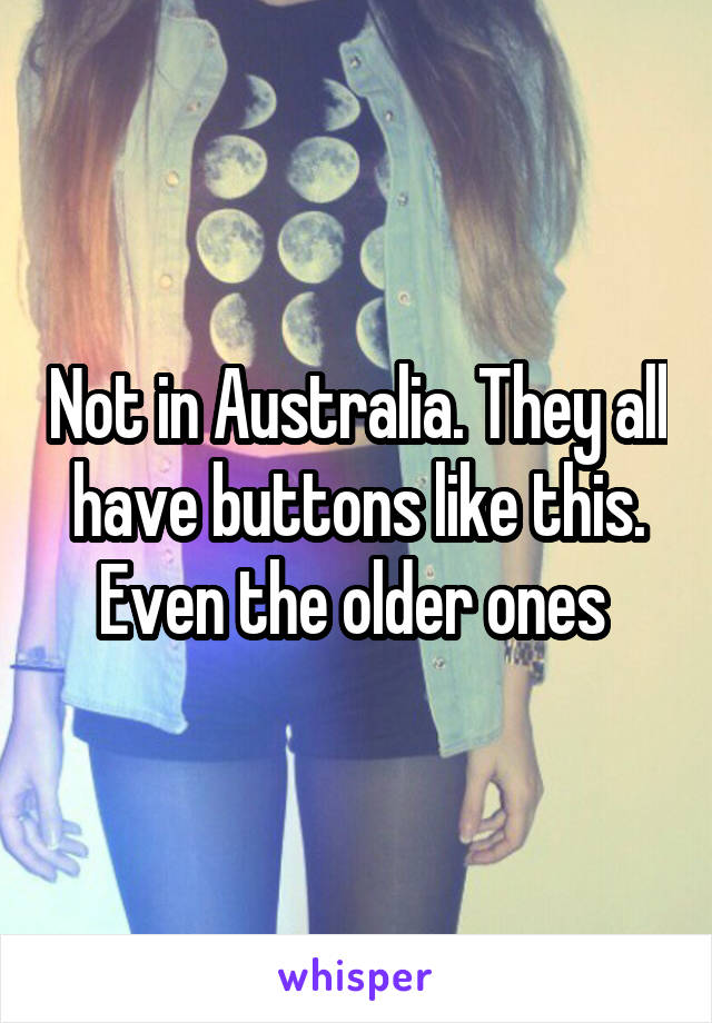 Not in Australia. They all have buttons like this. Even the older ones 